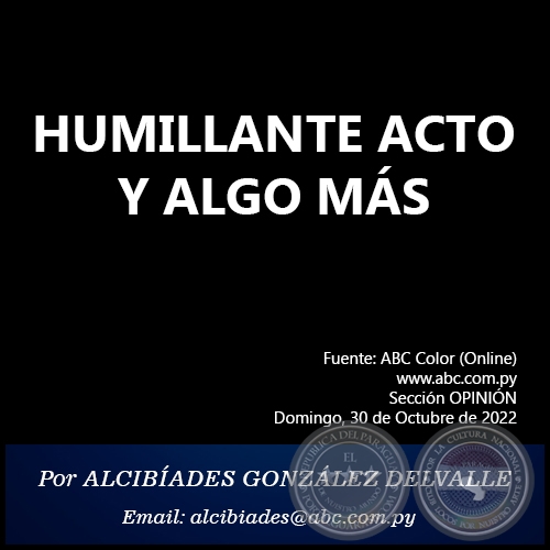 HUMILLANTE ACTO Y ALGO MÁS - Por ALCIBÍADES GONZÁLEZ DELVALLE - Domingo, 30 de Octubre de 2022